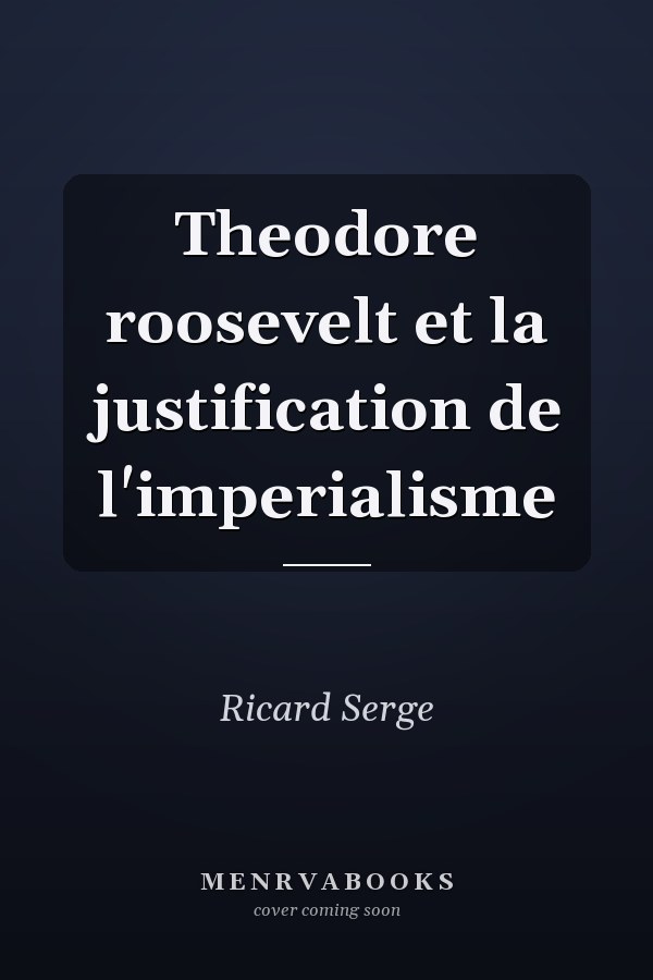 Theodore roosevelt et la justification de l'imperialisme