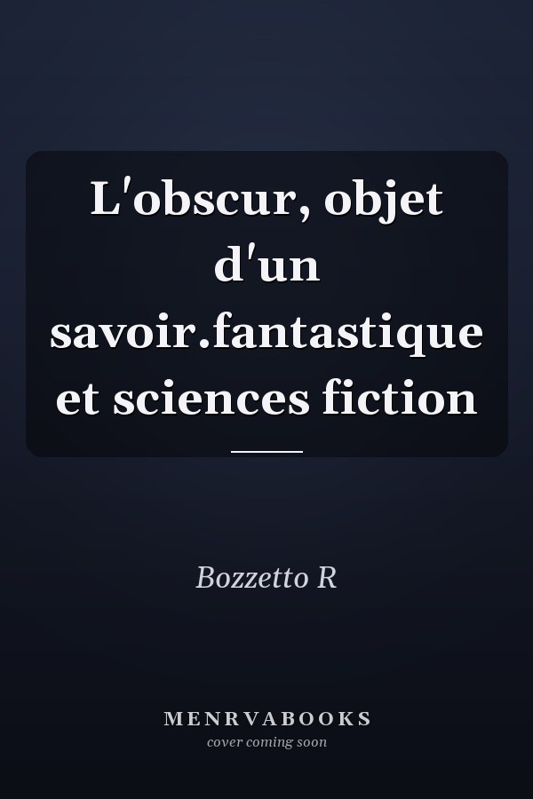 L'obscur, objet d'un savoir.fantastique et sciences fiction