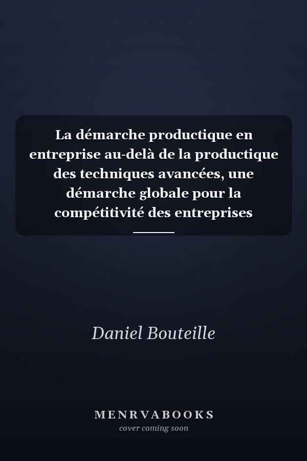 La démarche productique en entreprise au-delà de la productique des techniques avancées, une démarche globale pour la compétitivité des entreprises