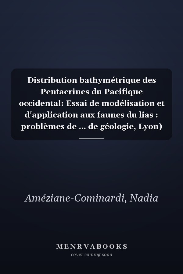 Distribution bathymétrique des Pentacrines du Pacifique occidental: Essai de modélisation et d'application aux faunes du lias : problèmes de ... de géologie, Lyon) (French Edition)