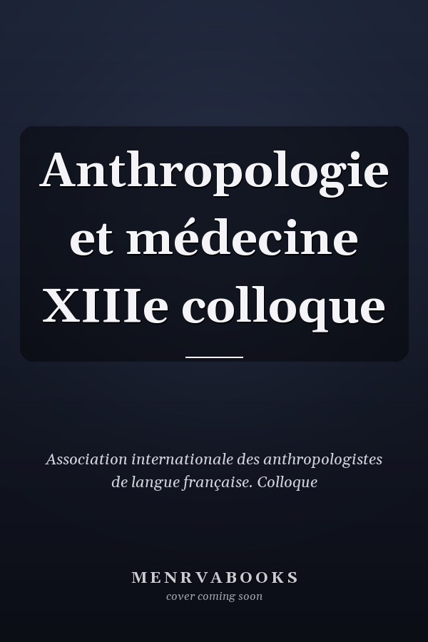 Anthropologie et médecine XIIIe colloque