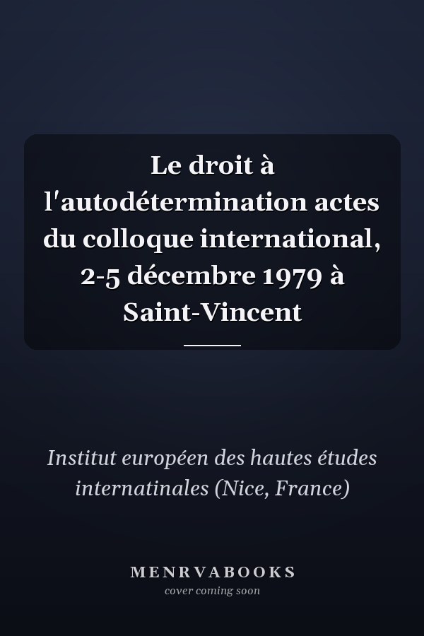 Le droit à l'autodétermination actes du colloque international, 2-5 décembre 1979 à Saint-Vincent
