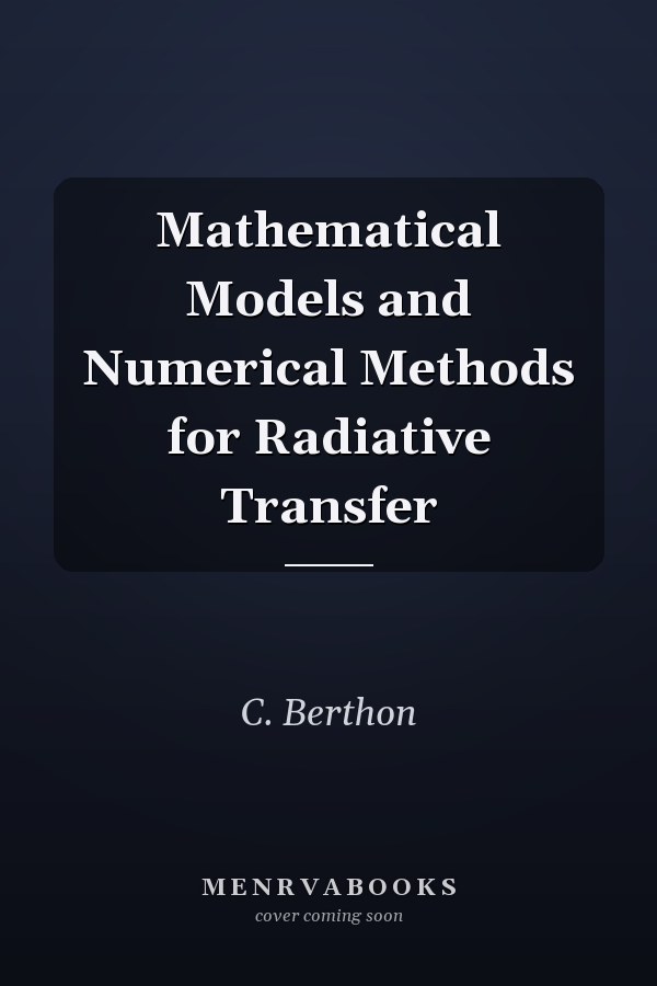 Mathematical Models and Numerical Methods for Radiative Transfer