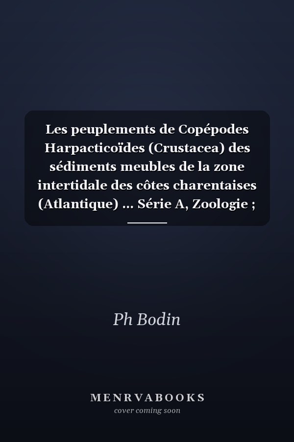 Les peuplements de Copépodes Harpacticoïdes (Crustacea) des sédiments meubles de la zone intertidale des côtes charentaises (Atlantique) ... Série A, Zoologie ; t.104) (French Edition)
