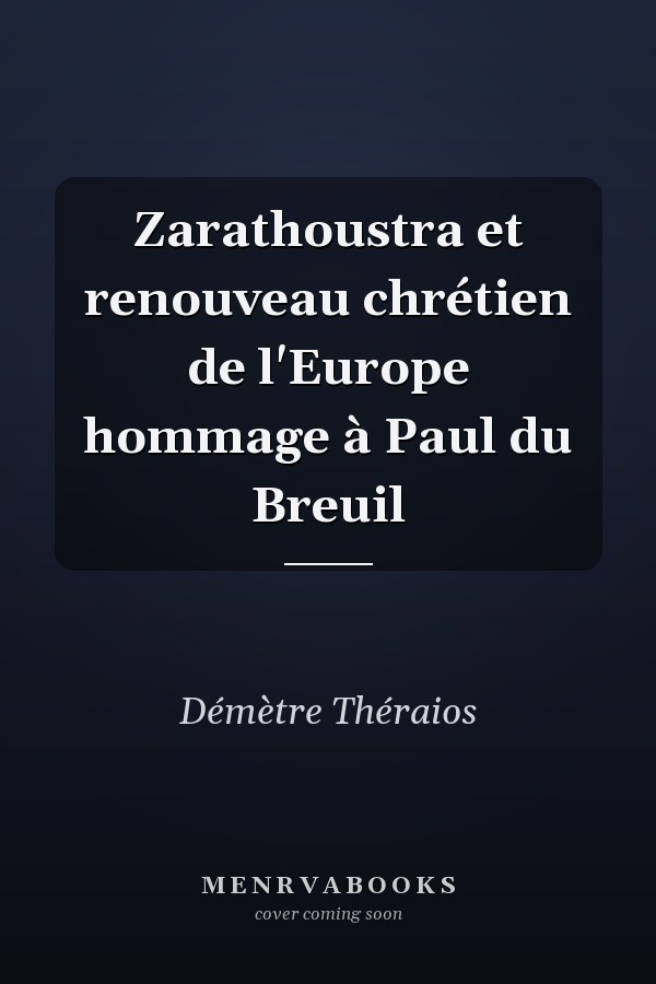 Zarathoustra et renouveau chrétien de l'Europe hommage à Paul du Breuil