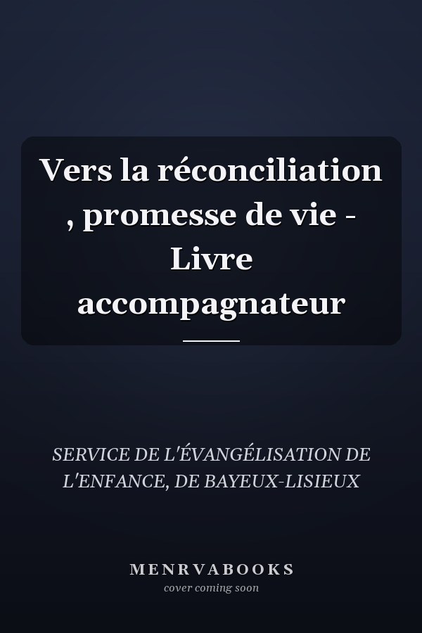Vers la réconciliation , promesse de vie - Livre accompagnateur