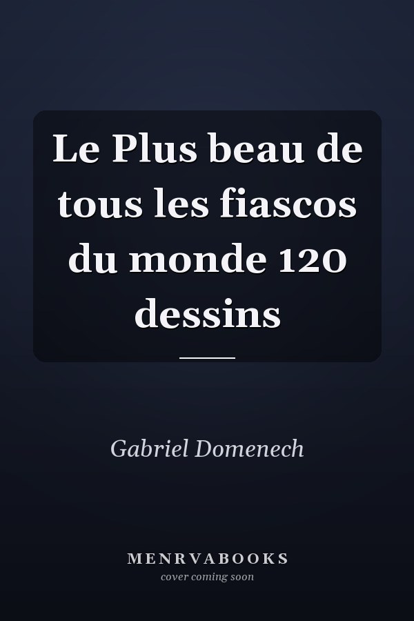 Le Plus beau de tous les fiascos du monde 120 dessins