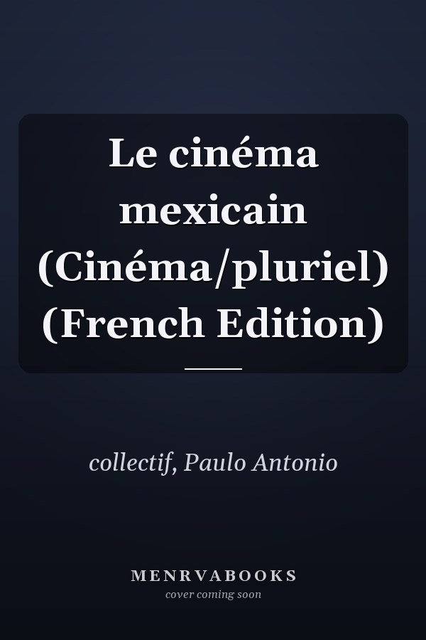 Le cinéma mexicain (Cinéma/pluriel) (French Edition)