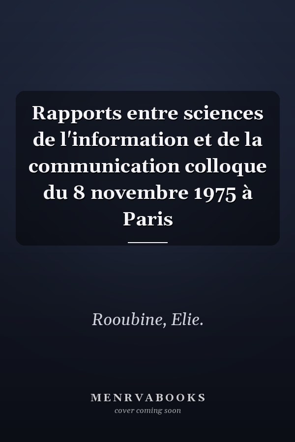 Rapports entre sciences de l'information et de la communication colloque du 8 novembre 1975 à Paris