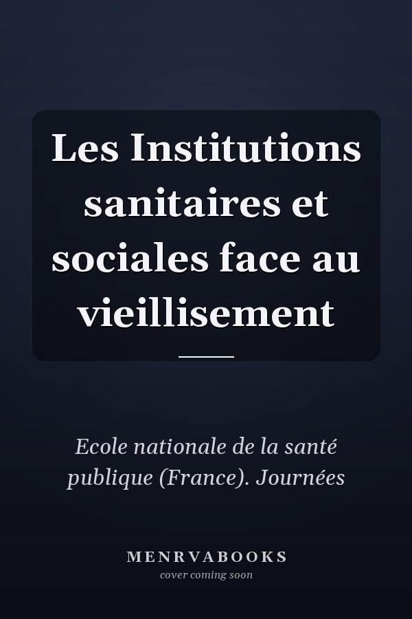 Les Institutions sanitaires et sociales face au vieillisement