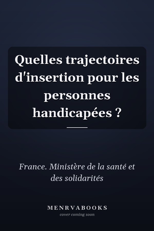 Quelles trajectoires d'insertion pour les personnes handicapées ?