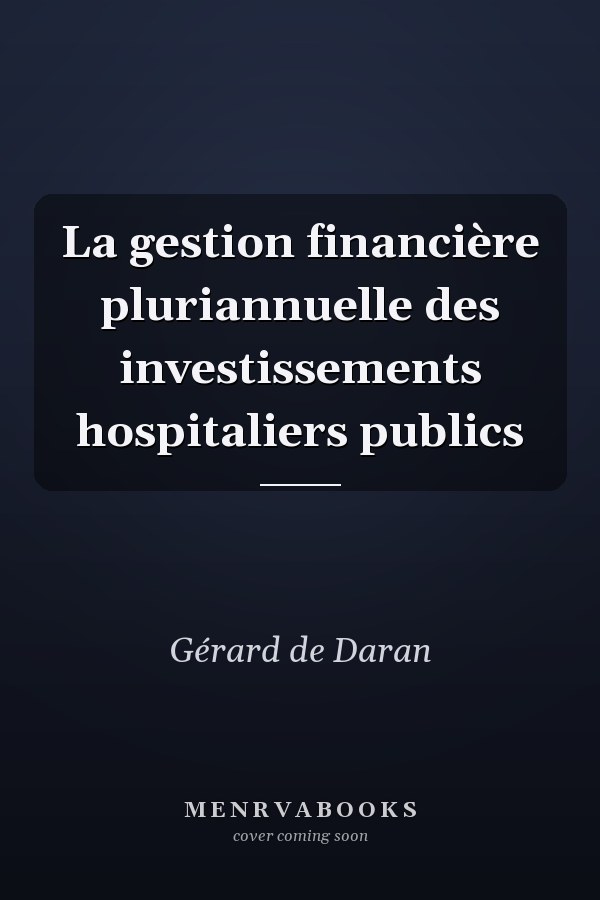 La gestion financière pluriannuelle des investissements hospitaliers publics
