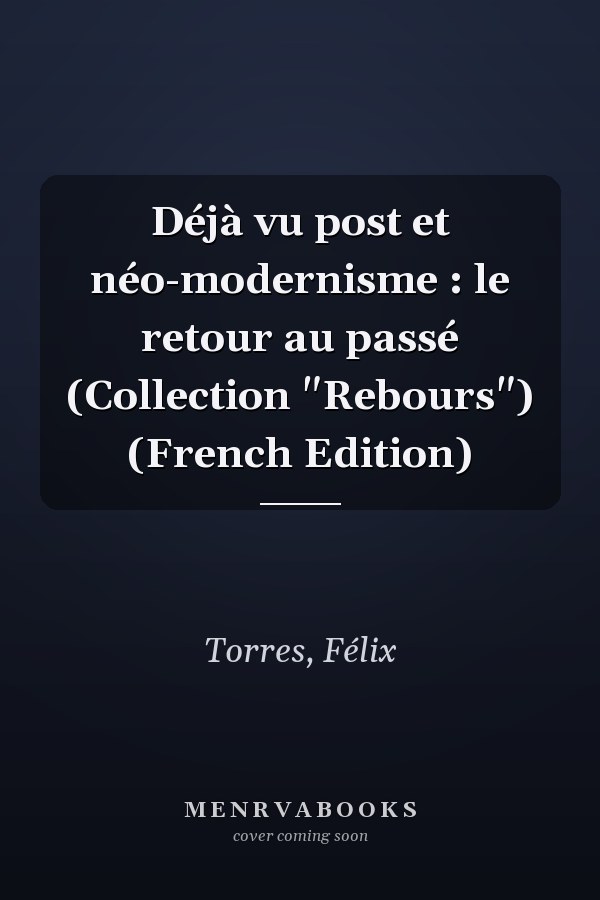 Déjà vu post et néo-modernisme : le retour au passé (Collection "Rebours") (French Edition)