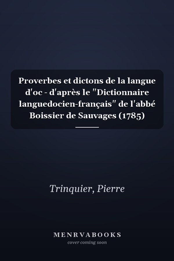 Proverbes et dictons de la langue d'oc - d'après le "Dictionnaire languedocien-français" de l'abbé Boissier de Sauvages (1785)