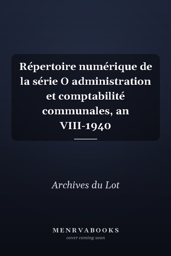 Répertoire numérique de la série O administration et comptabilité communales, an VIII-1940
