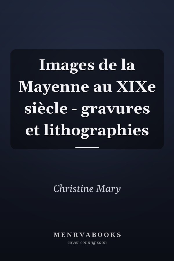 Images de la Mayenne au XIXe siècle - gravures et lithographies