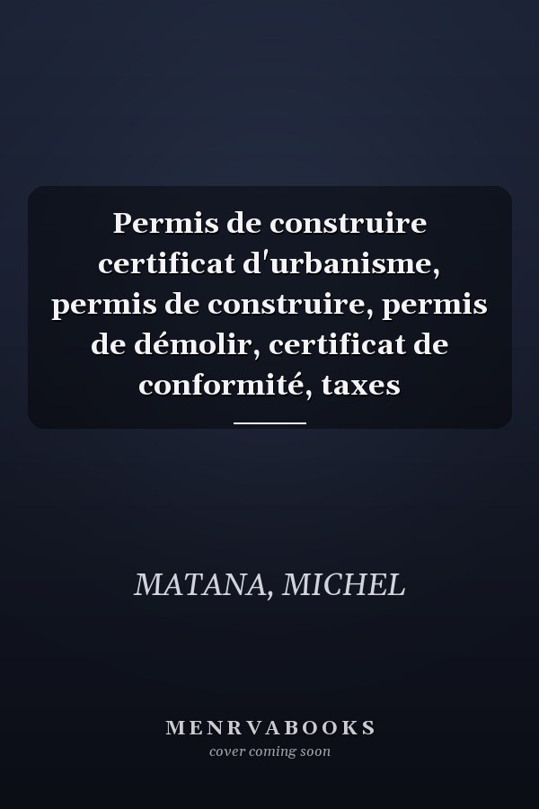 Permis de construire certificat d'urbanisme, permis de construire, permis de démolir, certificat de conformité, taxes