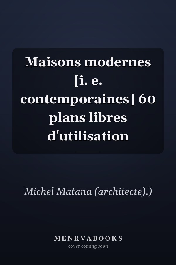 Maisons modernes [i. e. contemporaines] 60 plans libres d'utilisation