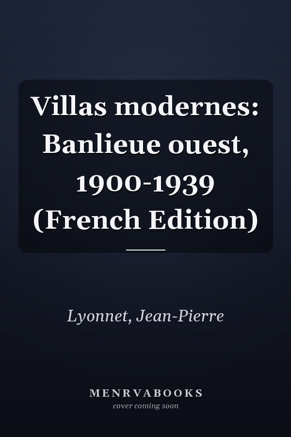Villas modernes: Banlieue ouest, 1900-1939 (French Edition)