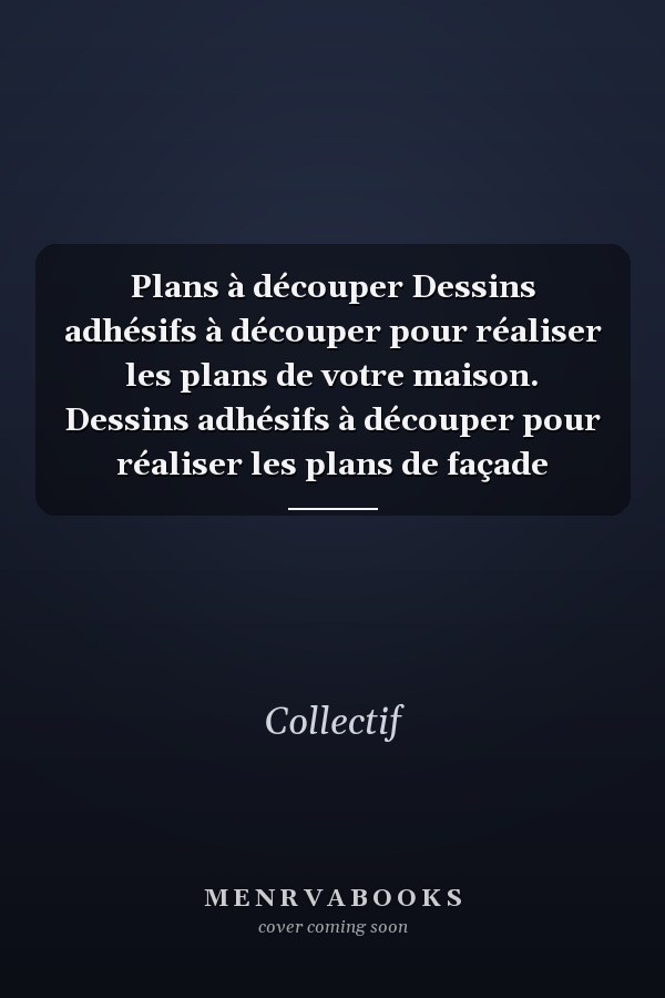 Plans à découper Dessins adhésifs à découper pour réaliser les plans de votre maison. Dessins adhésifs à découper pour réaliser les plans de façade
