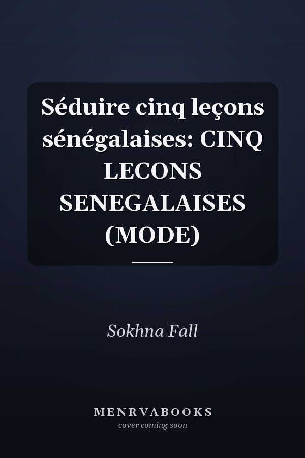 Séduire cinq leçons sénégalaises: CINQ LECONS SENEGALAISES (MODE)