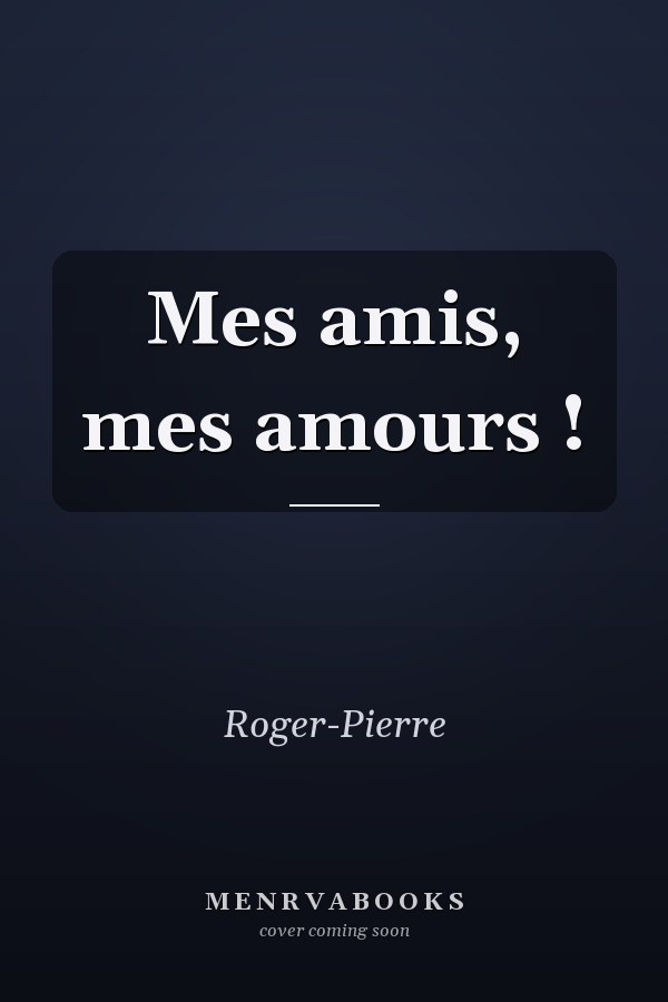 Mes amis, mes amours !