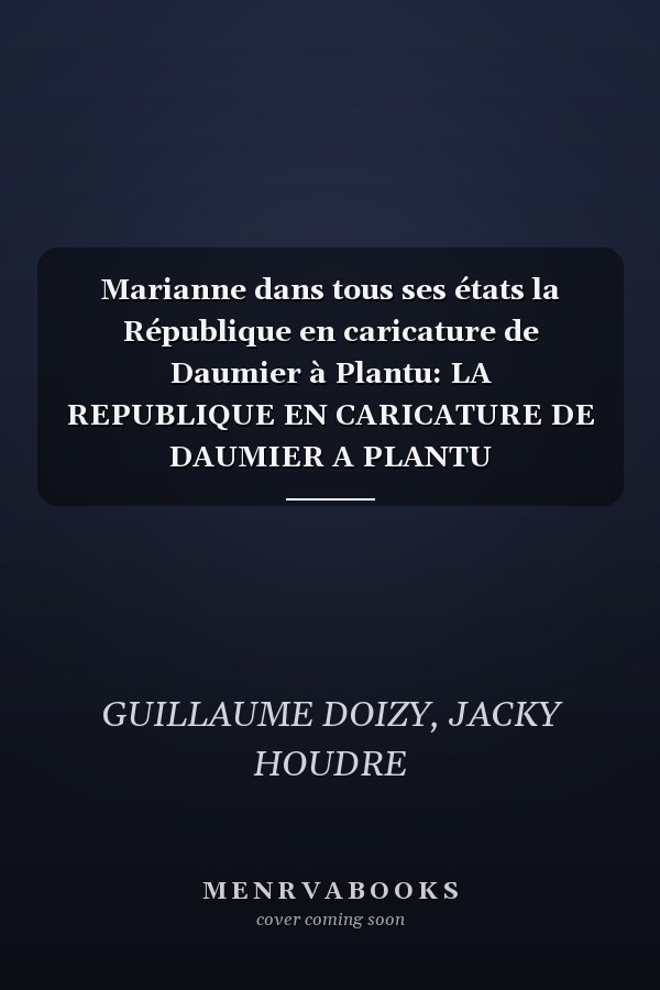 Marianne dans tous ses états la République en caricature de Daumier à Plantu: LA REPUBLIQUE EN CARICATURE DE DAUMIER A PLANTU (ALTERNATIVES GRAPHISME)