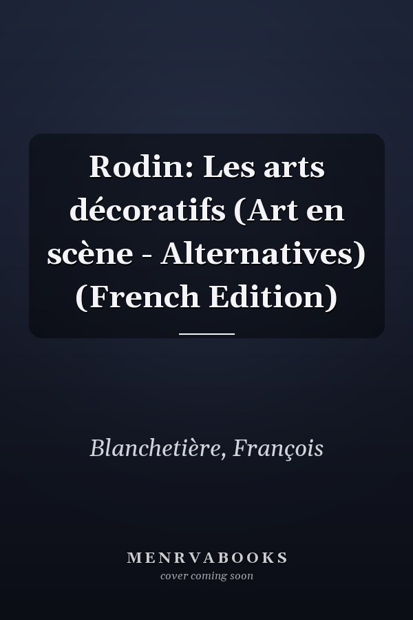 Rodin: Les arts décoratifs (Art en scène - Alternatives) (French Edition)
