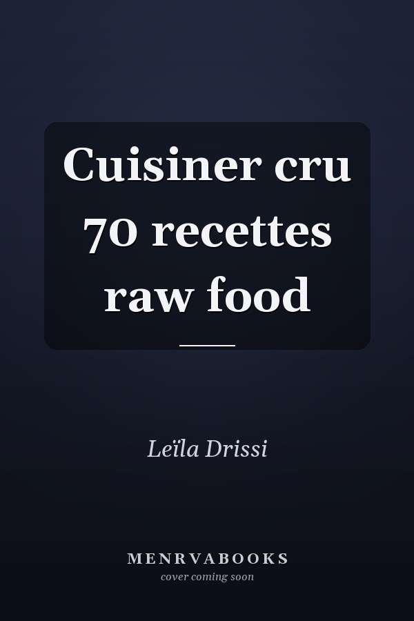 Cuisiner cru 70 recettes raw food