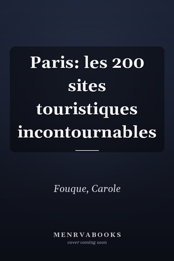 Paris: les 200 sites touristiques incontournables