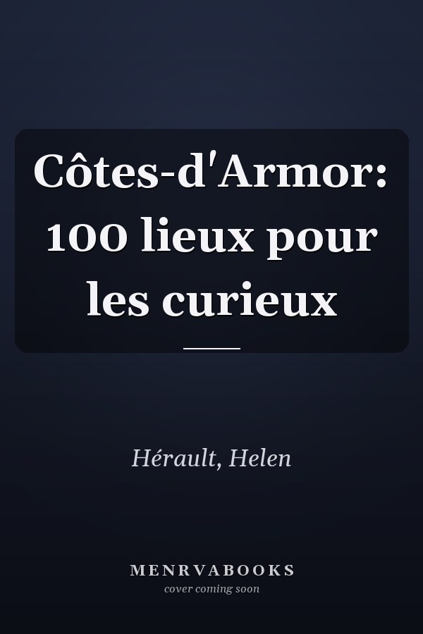 Côtes-d'Armor: 100 lieux pour les curieux