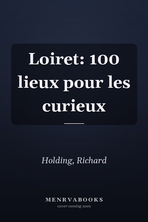 Loiret: 100 lieux pour les curieux