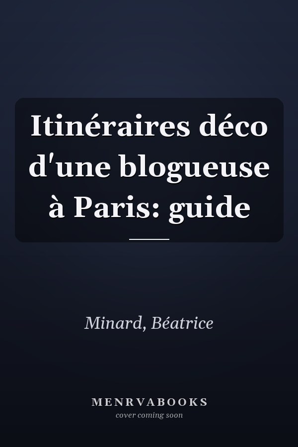 Itinéraires déco d'une blogueuse à Paris: guide