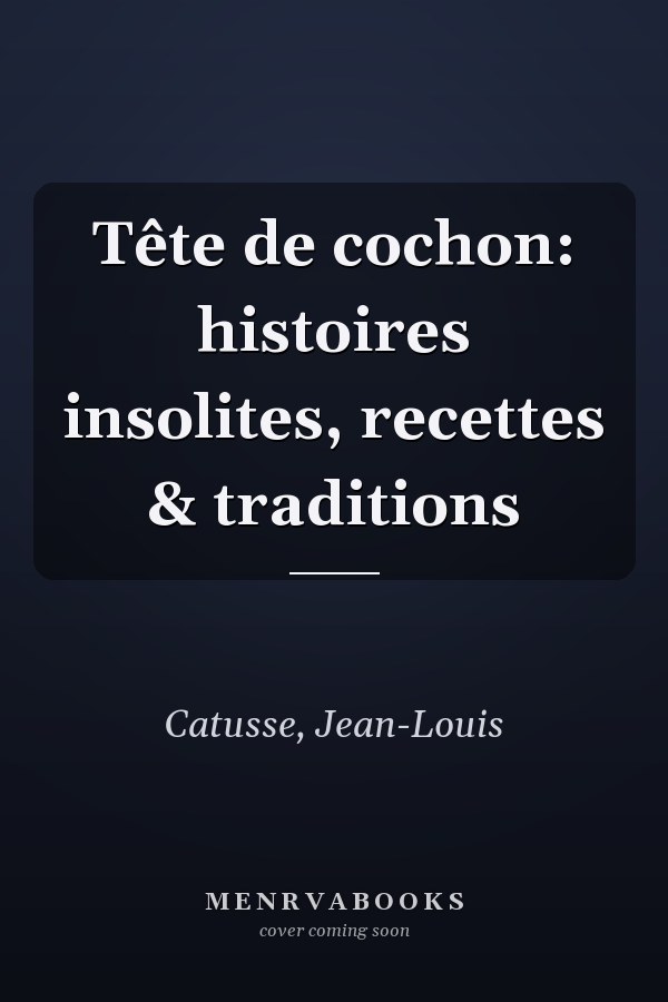Tête de cochon: histoires insolites, recettes & traditions