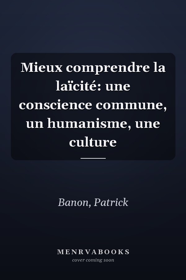 Mieux comprendre la laïcité: une conscience commune, un humanisme, une culture