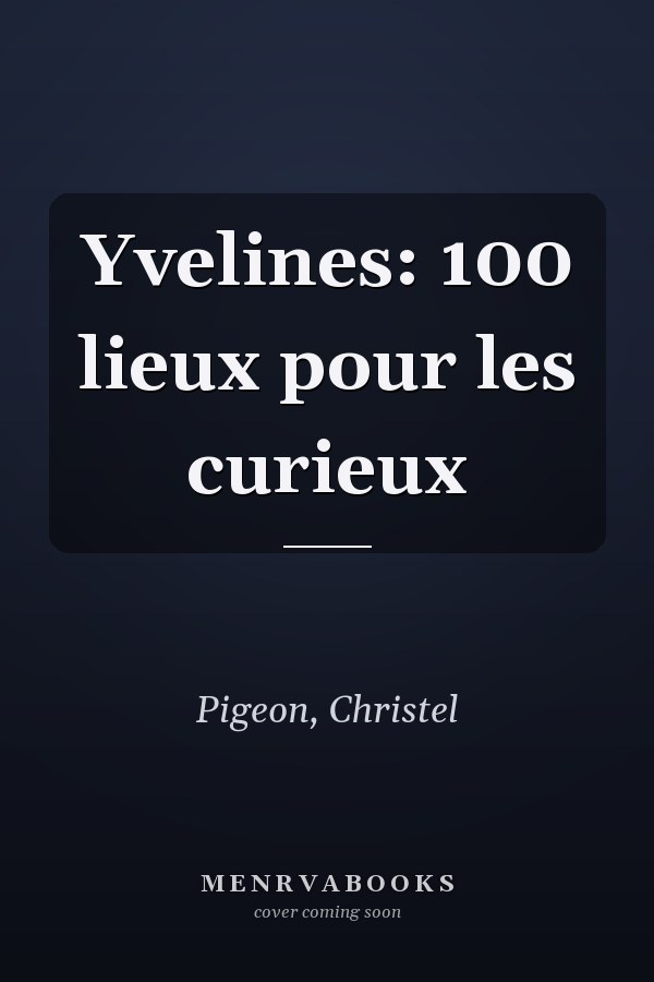 Yvelines: 100 lieux pour les curieux