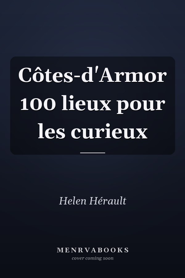 Côtes-d'Armor 100 lieux pour les curieux