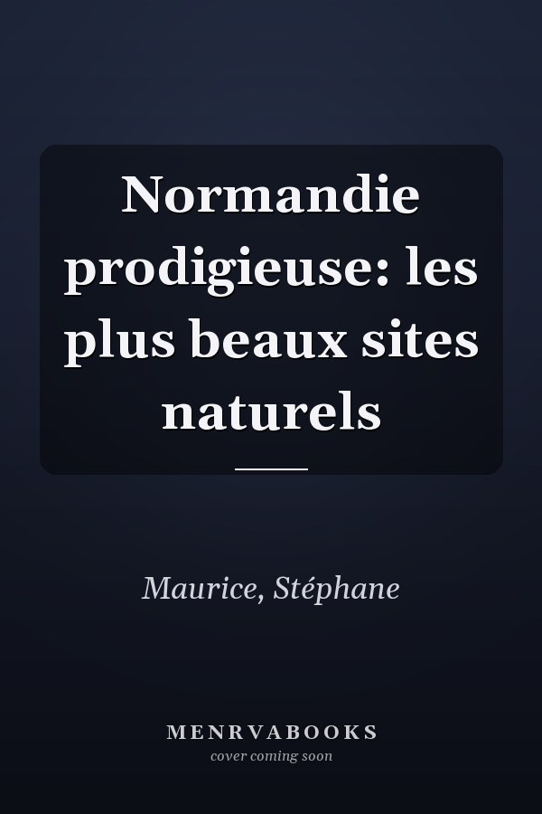 Normandie prodigieuse: les plus beaux sites naturels