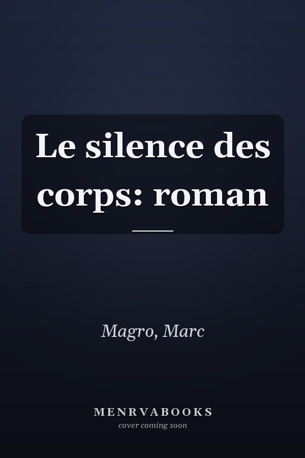 Le silence des corps: roman