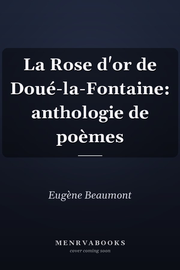La Rose d'or de Doué-la-Fontaine: anthologie de poèmes