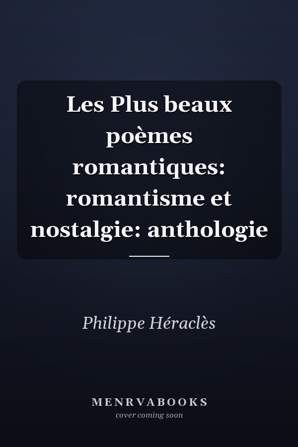 Les Plus beaux poèmes romantiques: romantisme et nostalgie: anthologie