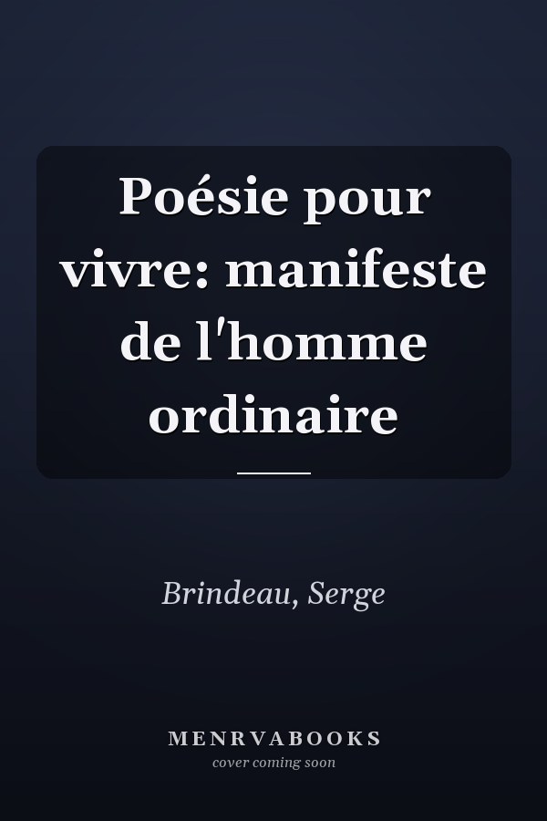 Poésie pour vivre: manifeste de l'homme ordinaire