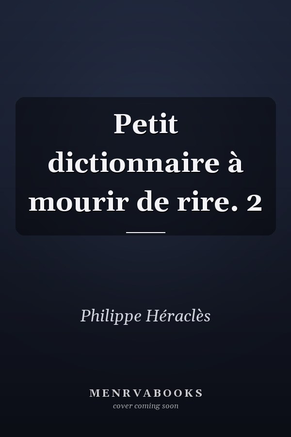 Petit dictionnaire à mourir de rire. 2