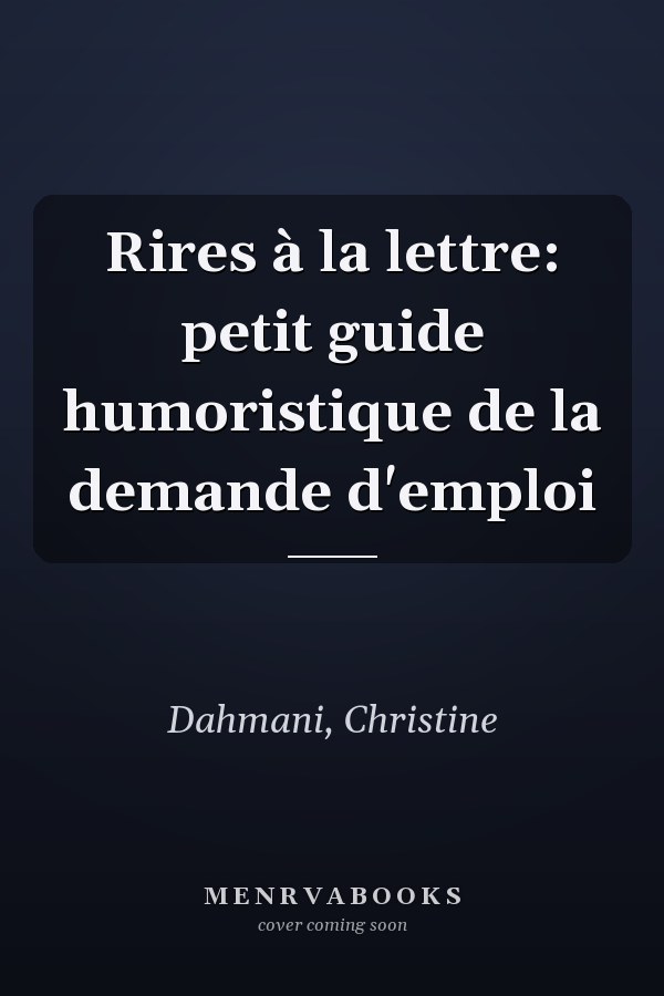 Rires à la lettre: petit guide humoristique de la demande d'emploi