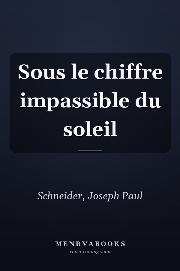 Sous le chiffre impassible du soleil
