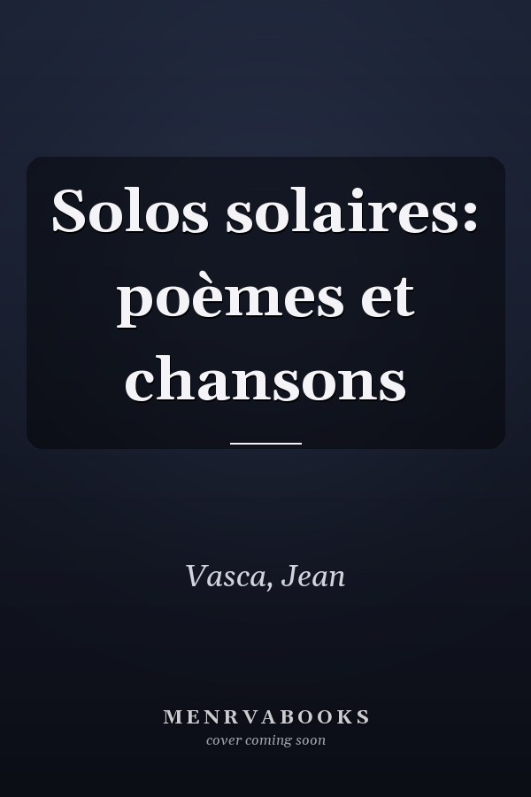 Solos solaires: poèmes et chansons