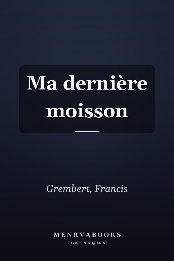 Ma dernière moisson