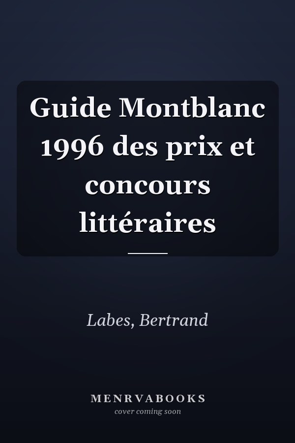 Guide Montblanc 1996 des prix et concours littéraires