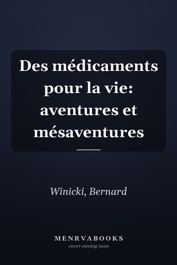 Des médicaments pour la vie: aventures et mésaventures