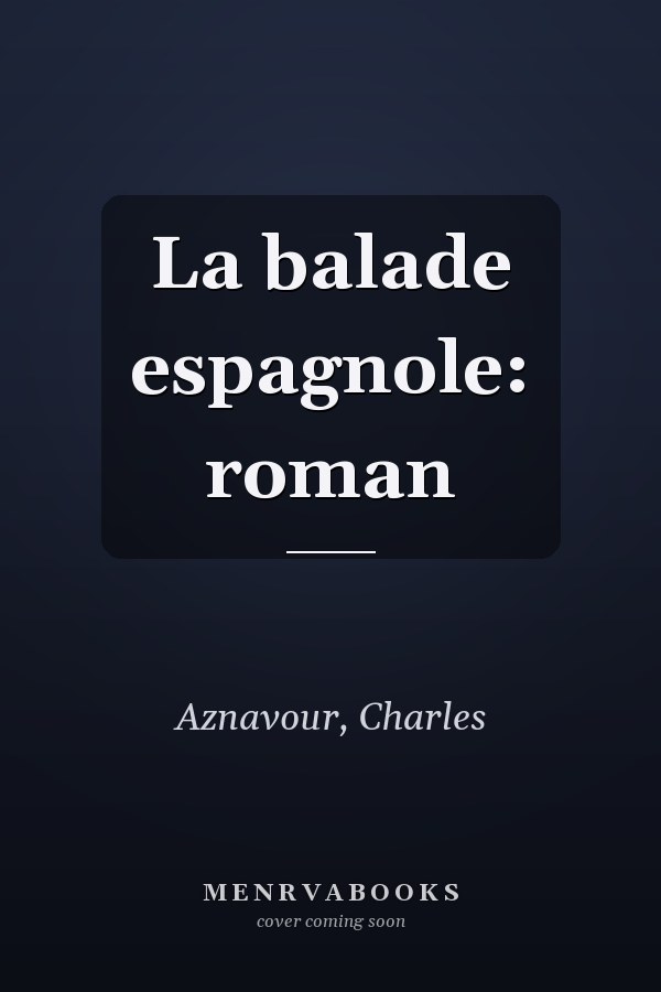 La balade espagnole: roman